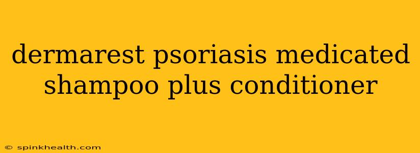 dermarest psoriasis medicated shampoo plus conditioner