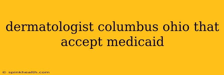 dermatologist columbus ohio that accept medicaid