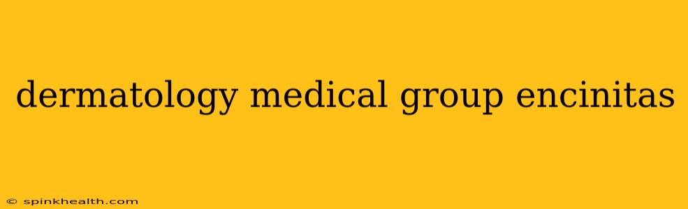 dermatology medical group encinitas