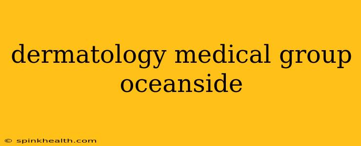 dermatology medical group oceanside