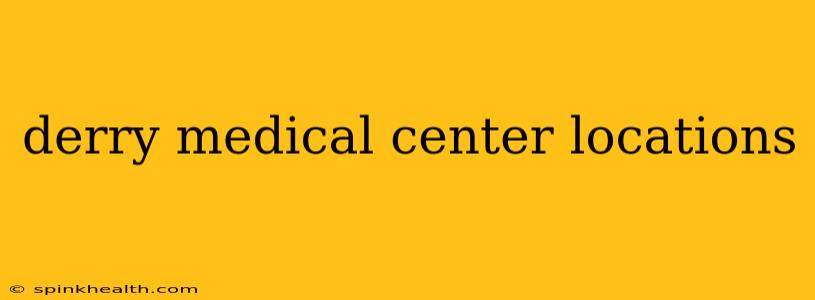 derry medical center locations