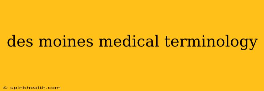 des moines medical terminology