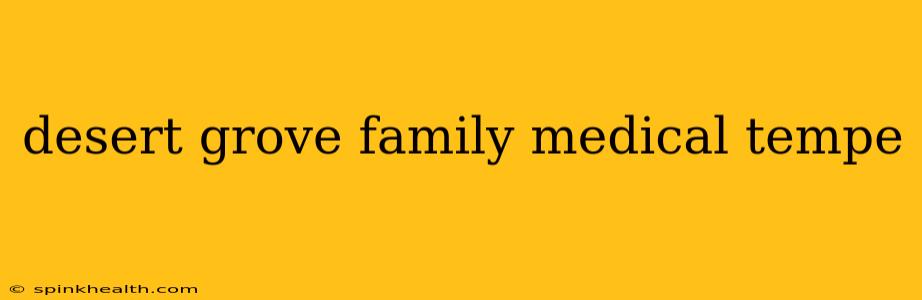 desert grove family medical tempe