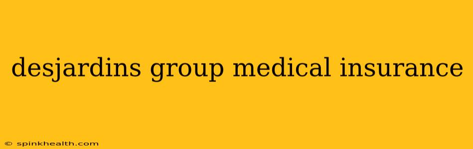 desjardins group medical insurance