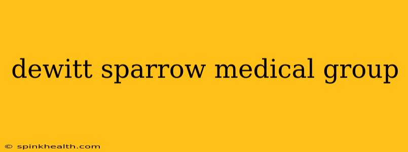 dewitt sparrow medical group
