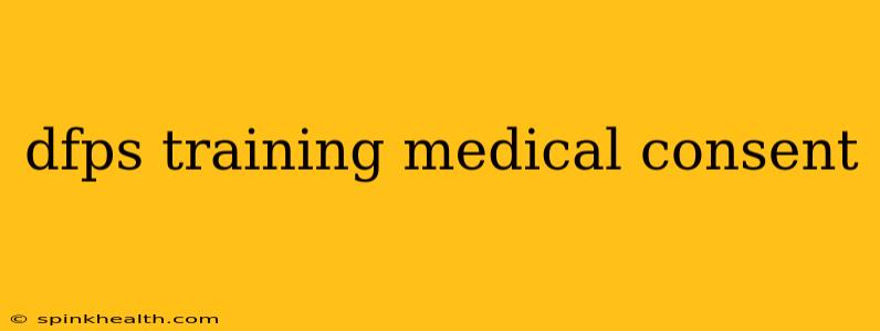 dfps training medical consent