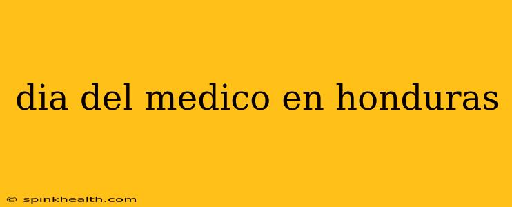 dia del medico en honduras