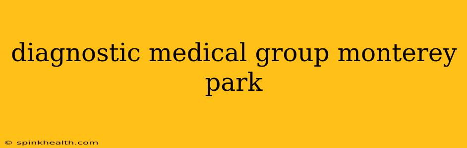 diagnostic medical group monterey park