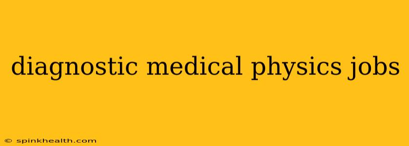 diagnostic medical physics jobs