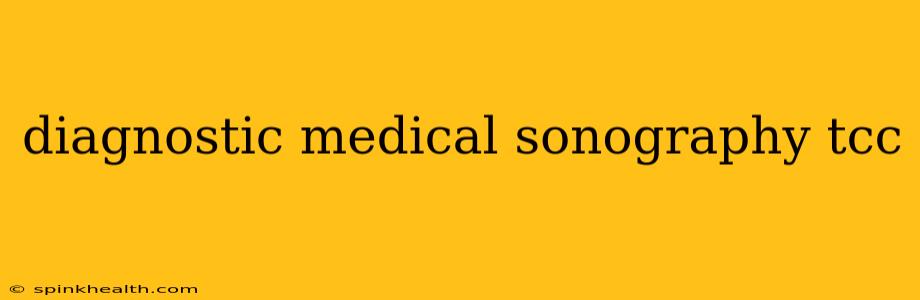 diagnostic medical sonography tcc