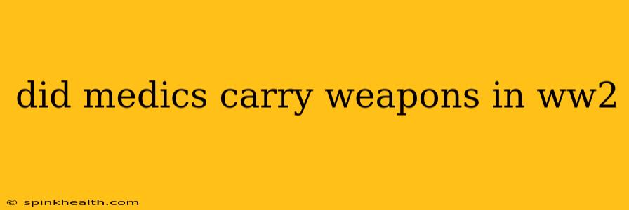 did medics carry weapons in ww2