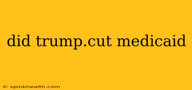 did trump.cut medicaid
