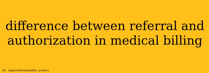difference between referral and authorization in medical billing