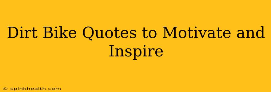 Dirt Bike Quotes to Motivate and Inspire