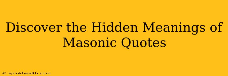 Discover the Hidden Meanings of Masonic Quotes