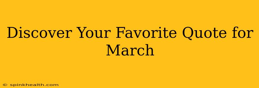 Discover Your Favorite Quote for March