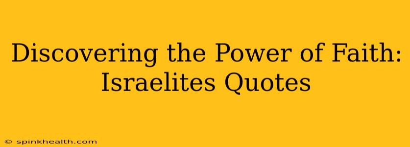 Discovering the Power of Faith: Israelites Quotes