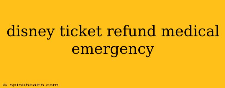 disney ticket refund medical emergency