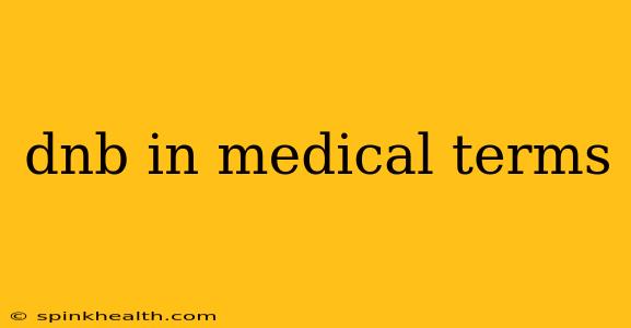 dnb in medical terms