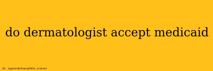 do dermatologist accept medicaid