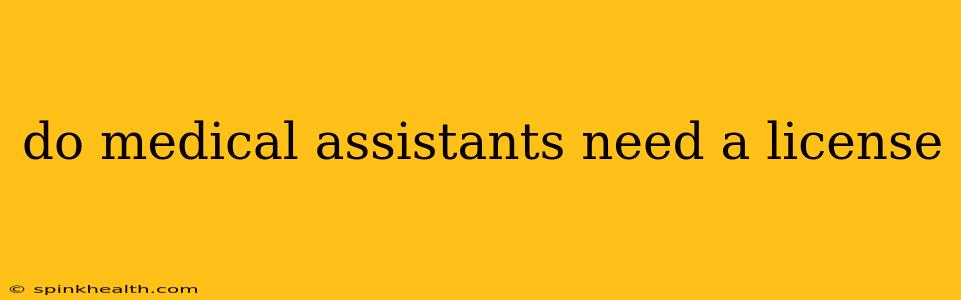 do medical assistants need a license