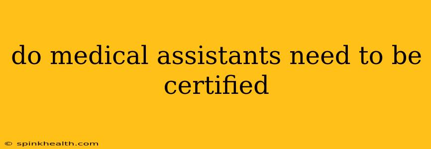 do medical assistants need to be certified