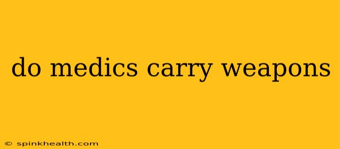 do medics carry weapons