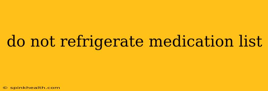 do not refrigerate medication list