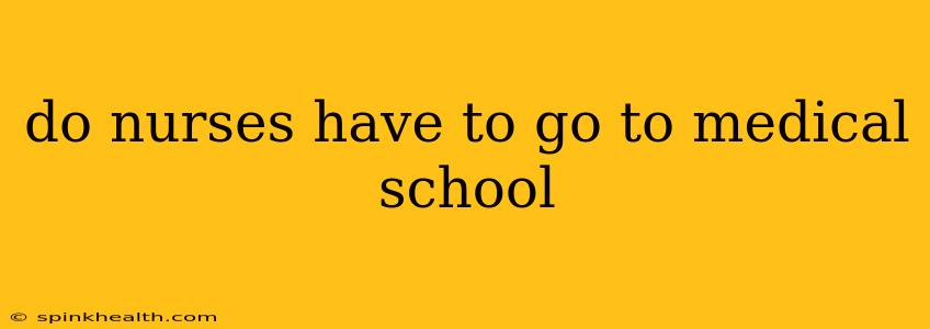 do nurses have to go to medical school