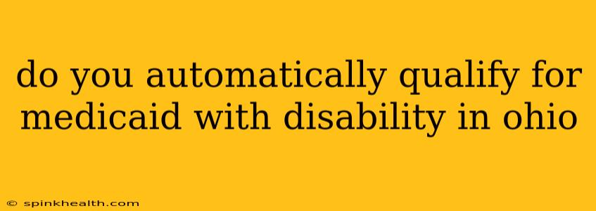 do you automatically qualify for medicaid with disability in ohio