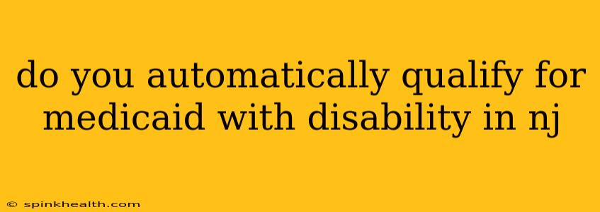 do you automatically qualify for medicaid with disability in nj