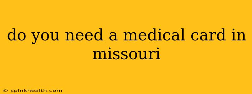 do you need a medical card in missouri