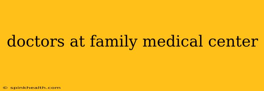 doctors at family medical center