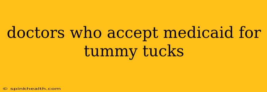 doctors who accept medicaid for tummy tucks