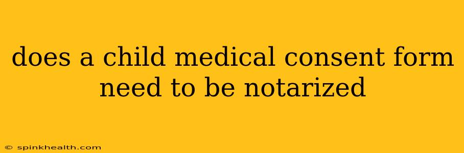 does a child medical consent form need to be notarized