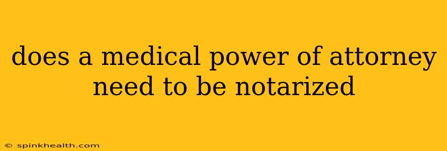 does a medical power of attorney need to be notarized