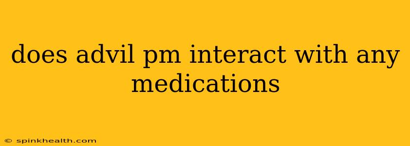 does advil pm interact with any medications