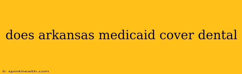 does arkansas medicaid cover dental