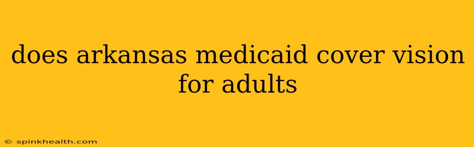 does arkansas medicaid cover vision for adults
