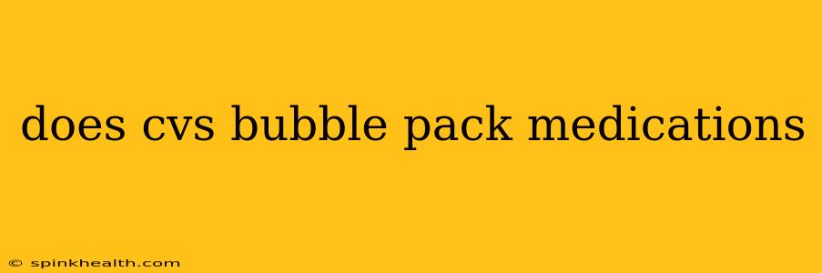 does cvs bubble pack medications