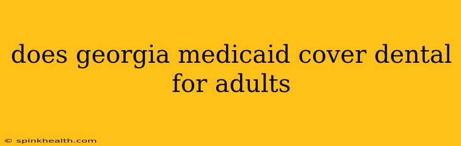 does georgia medicaid cover dental for adults