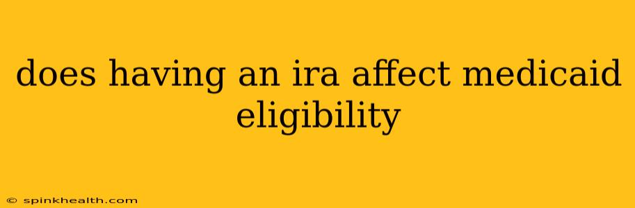 does having an ira affect medicaid eligibility