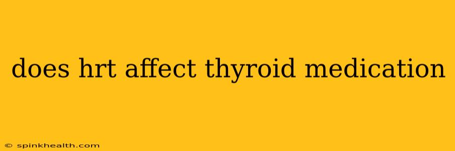 does hrt affect thyroid medication