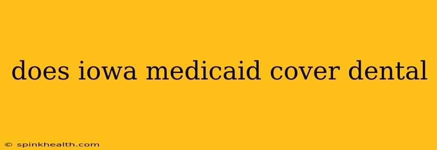 does iowa medicaid cover dental
