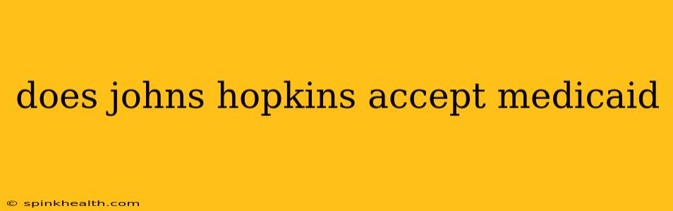 does johns hopkins accept medicaid