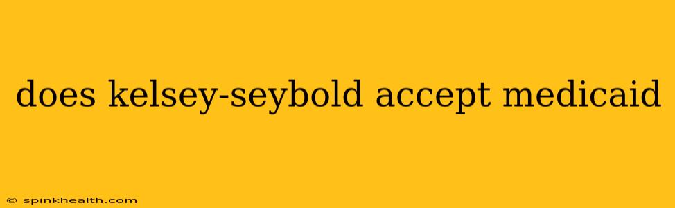 does kelsey-seybold accept medicaid