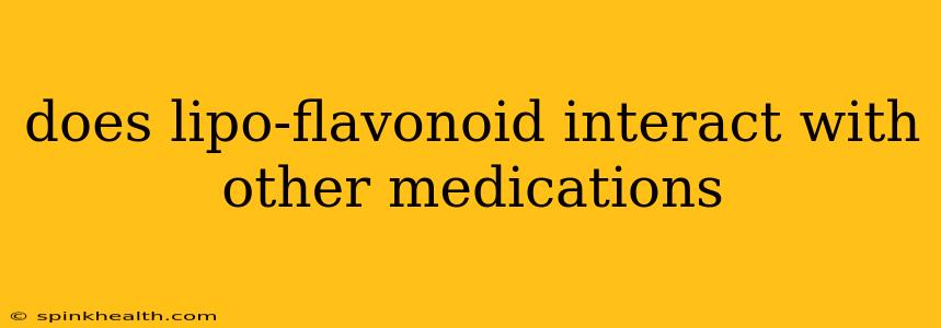does lipo-flavonoid interact with other medications