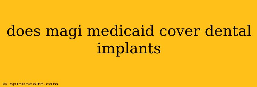 does magi medicaid cover dental implants