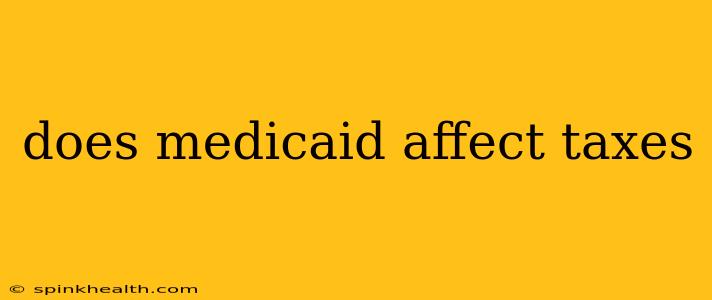 does medicaid affect taxes