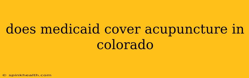 does medicaid cover acupuncture in colorado
